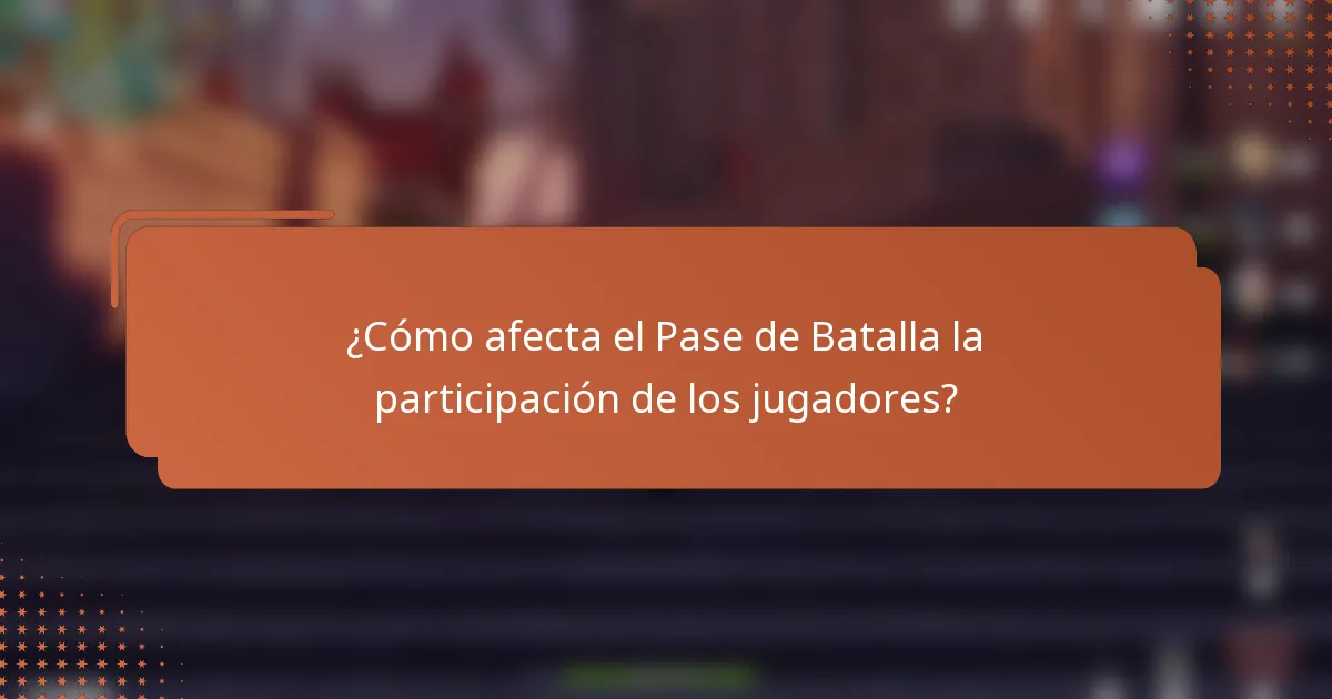 ¿Cómo afecta el Pase de Batalla la participación de los jugadores?