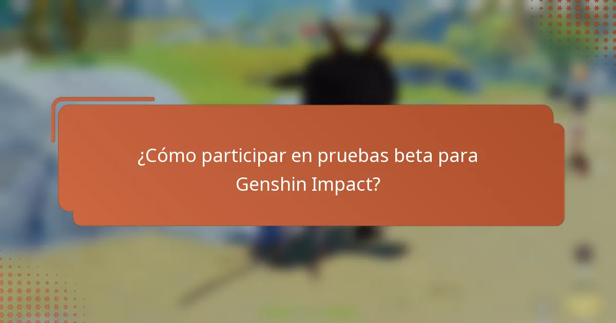 ¿Cómo participar en pruebas beta para Genshin Impact?