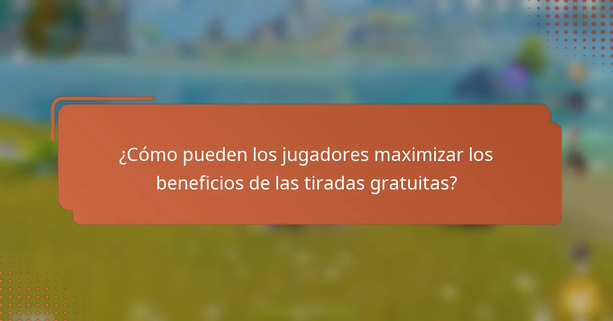 ¿Cómo pueden los jugadores maximizar los beneficios de las tiradas gratuitas?