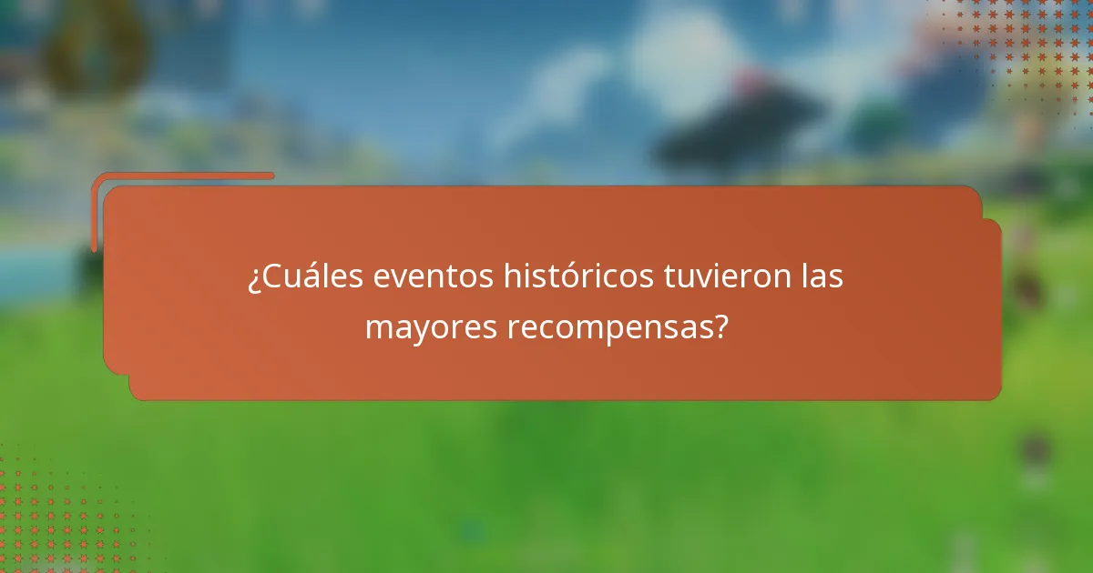 ¿Cuáles eventos históricos tuvieron las mayores recompensas?