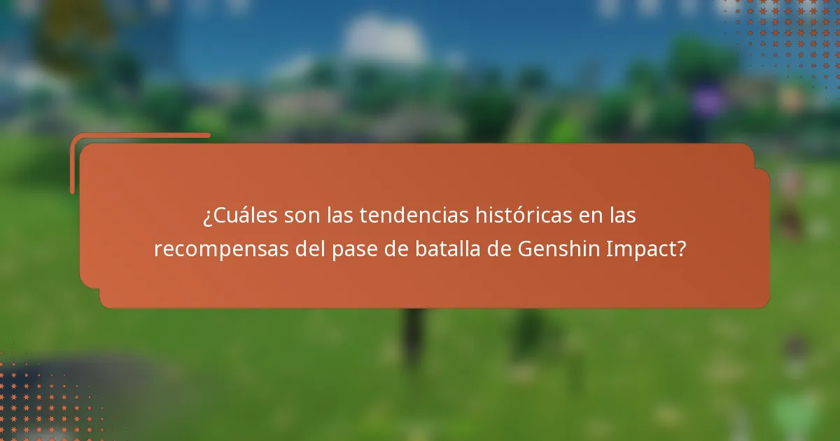 ¿Cuáles son las tendencias históricas en las recompensas del pase de batalla de Genshin Impact?