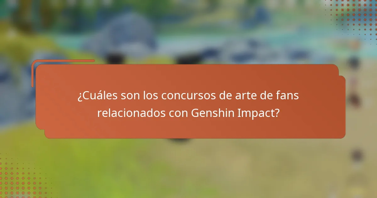 ¿Cuáles son los concursos de arte de fans relacionados con Genshin Impact?