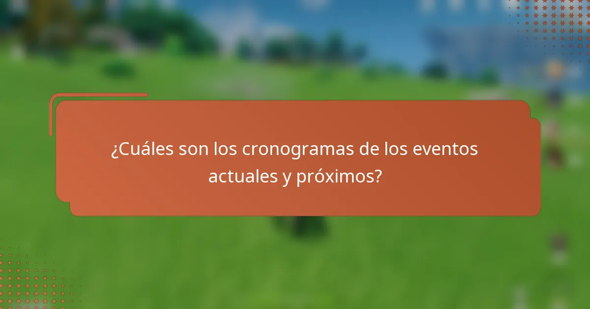 ¿Cuáles son los cronogramas de los eventos actuales y próximos?