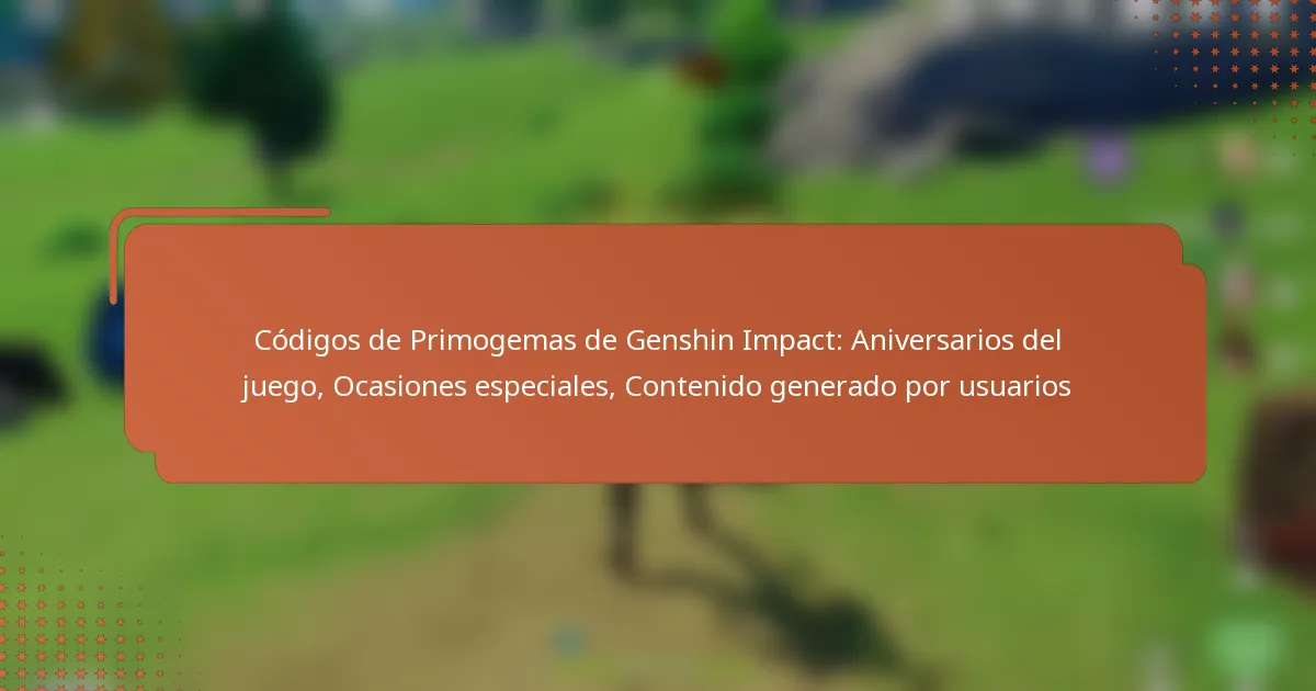Códigos de Primogemas de Genshin Impact: Aniversarios del juego, Ocasiones especiales, Contenido generado por usuarios