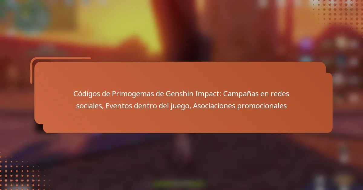 Códigos de Primogemas de Genshin Impact: Campañas en redes sociales, Eventos dentro del juego, Asociaciones promocionales