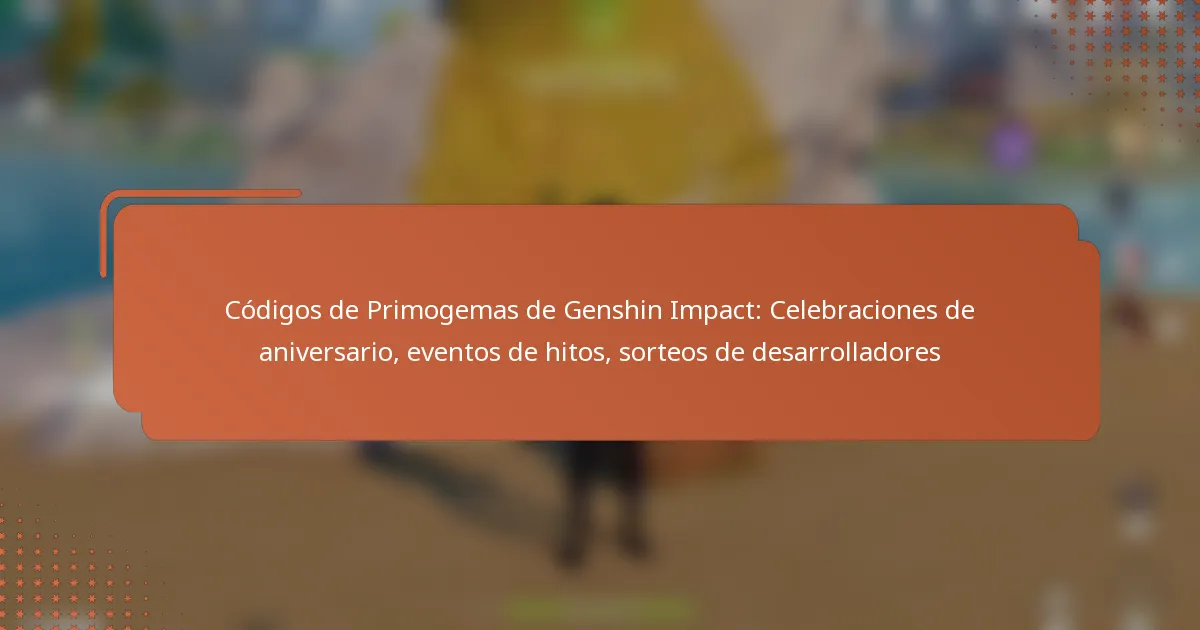 Códigos de Primogemas de Genshin Impact: Celebraciones de aniversario, eventos de hitos, sorteos de desarrolladores