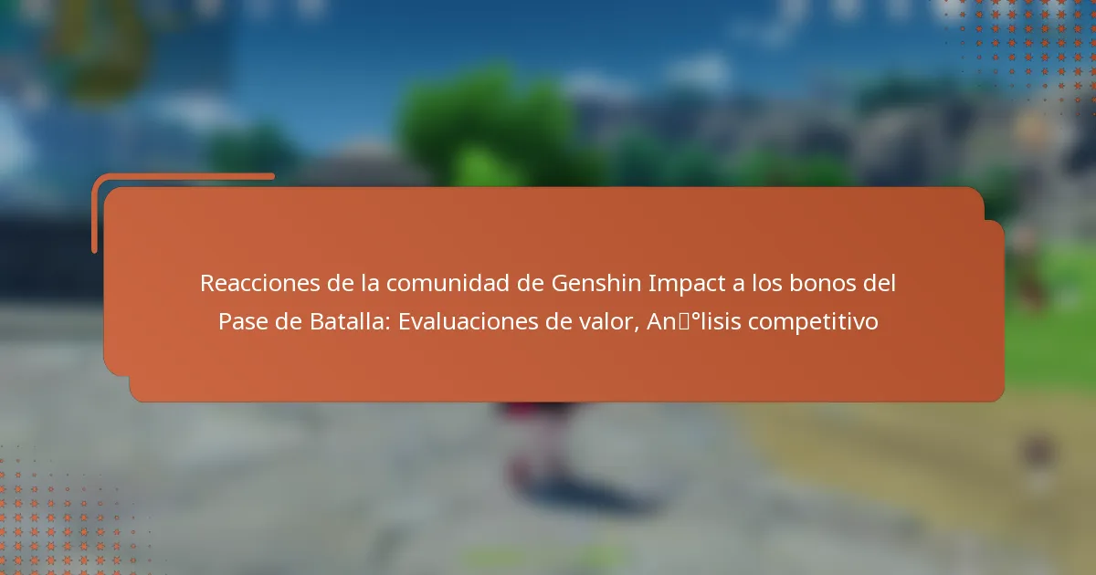 Reacciones de la comunidad de Genshin Impact a los bonos del Pase de Batalla: Evaluaciones de valor, Análisis competitivo