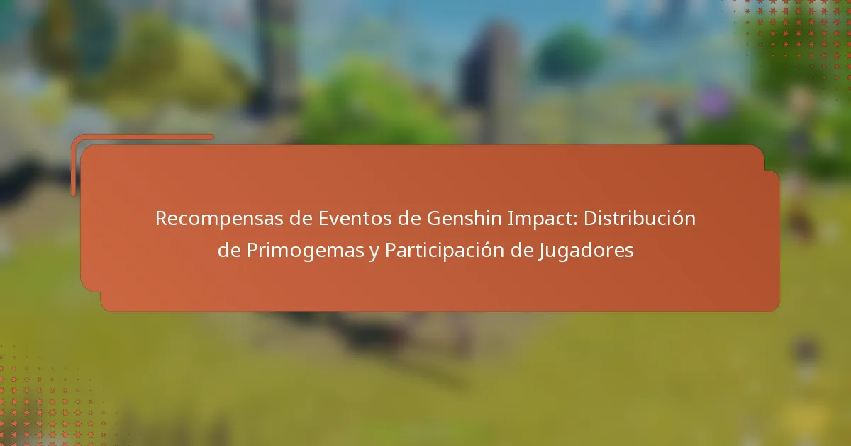 Recompensas de Eventos de Genshin Impact: Distribución de Primogemas y Participación de Jugadores