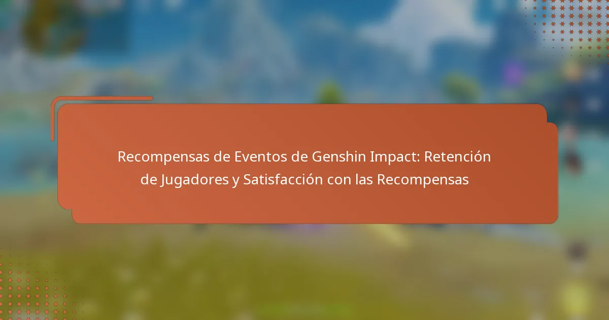 Recompensas de Eventos de Genshin Impact: Retención de Jugadores y Satisfacción con las Recompensas