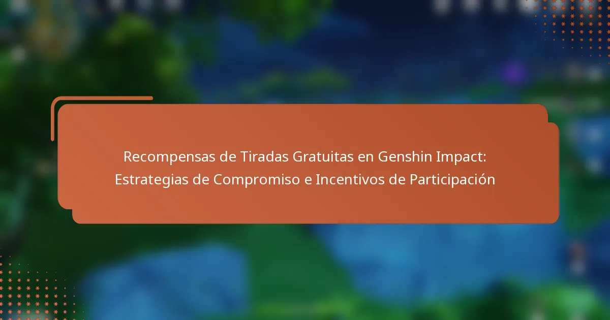 Recompensas de Tiradas Gratuitas en Genshin Impact: Estrategias de Compromiso e Incentivos de Participación
