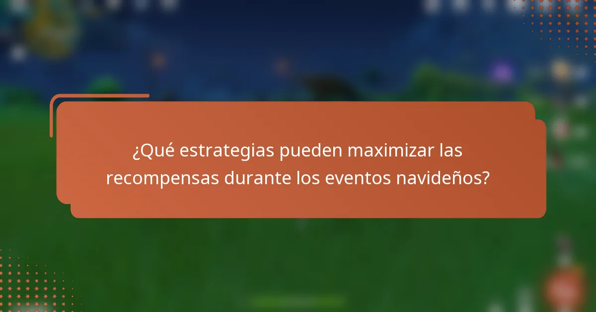 ¿Qué estrategias pueden maximizar las recompensas durante los eventos navideños?