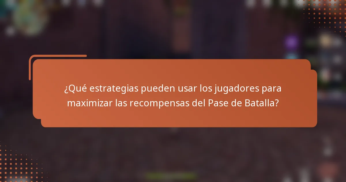 ¿Qué estrategias pueden usar los jugadores para maximizar las recompensas del Pase de Batalla?
