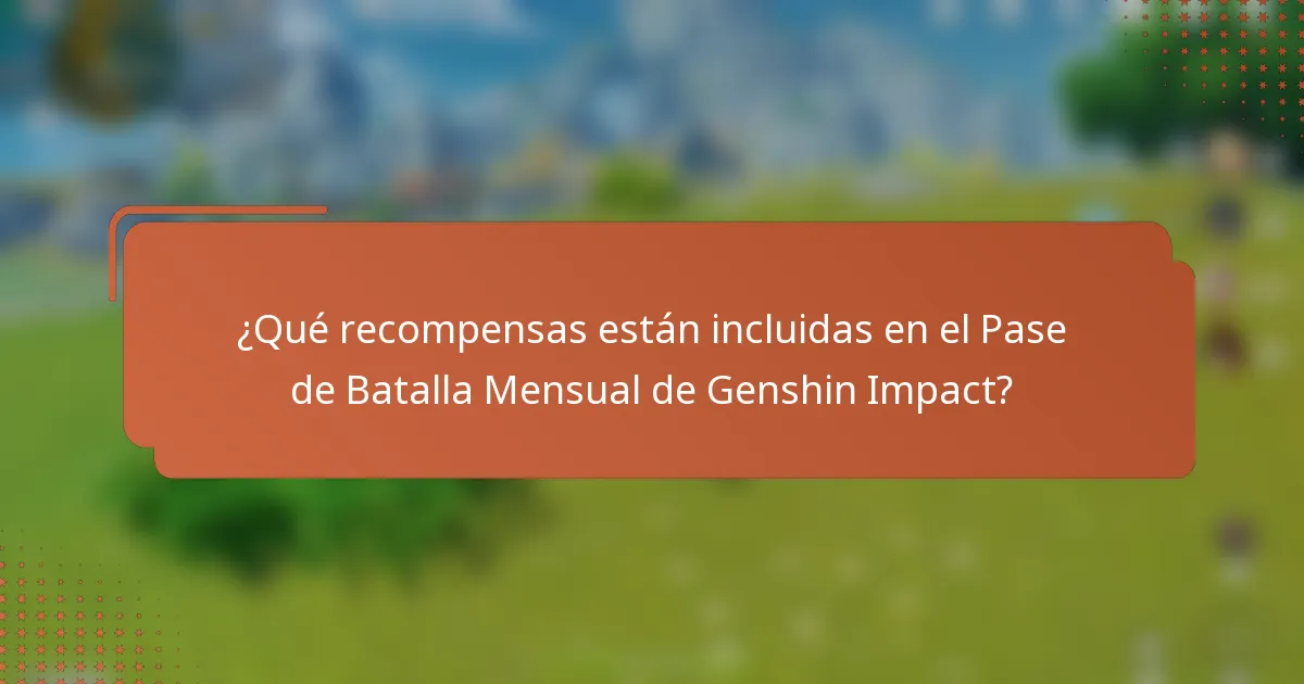 ¿Qué recompensas están incluidas en el Pase de Batalla Mensual de Genshin Impact?